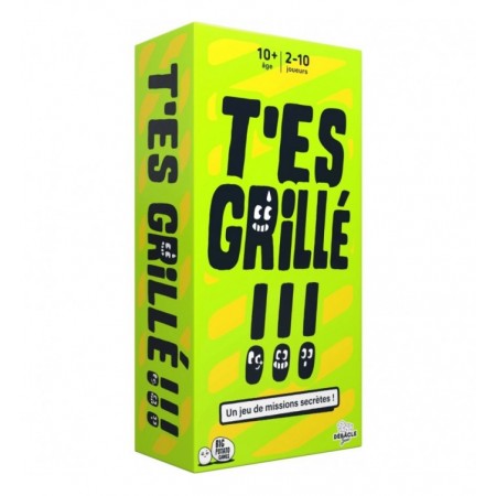 T’ES GRILLE !